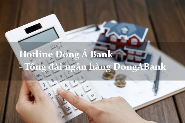 Hotline Đông Á Bank - Tổng đài ngân hàng DongABank Hotline Đông Á Bank - Tổng đài ngân hàng DongABank