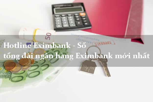Hotline Eximbank - Số tổng đài ngân hàng Eximbank mới nhất Hotline Eximbank - Số tổng đài ngân hàng Eximbank mới nhất