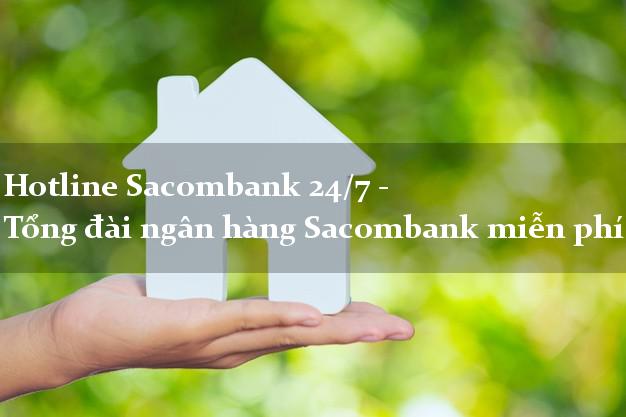 Hotline Sacombank 24/7 - Tổng đài ngân hàng Sacombank miễn phí Hotline Sacombank 24/7 - Tổng đài ngân hàng Sacombank miễn phí