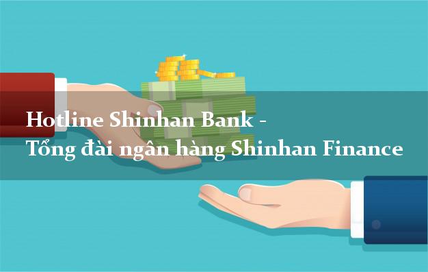 Hotline Shinhan Bank - Tổng đài ngân hàng Shinhan Finance Hotline Shinhan Bank - Tổng đài ngân hàng Shinhan Finance