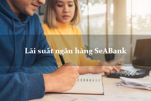 Lãi suất ngân hàng SeABank 5/2025 Lãi suất ngân hàng SeABank