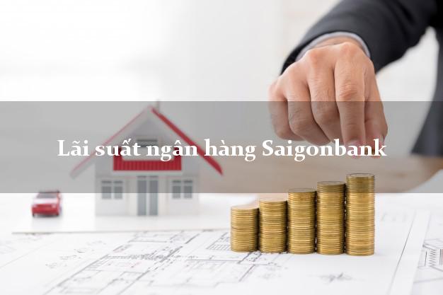 Lãi suất ngân hàng Saigonbank tháng 5 2025 Lãi suất ngân hàng Saigonbank